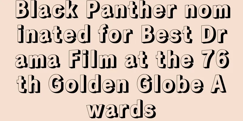 Black Panther nominated for Best Drama Film at the 76th Golden Globe Awards