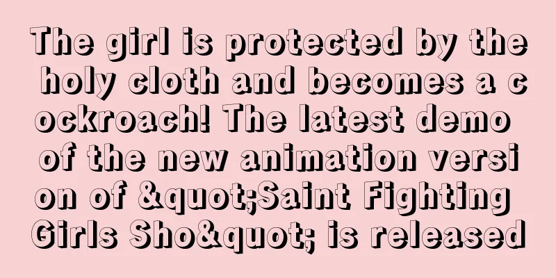 The girl is protected by the holy cloth and becomes a cockroach! The latest demo of the new animation version of "Saint Fighting Girls Sho" is released