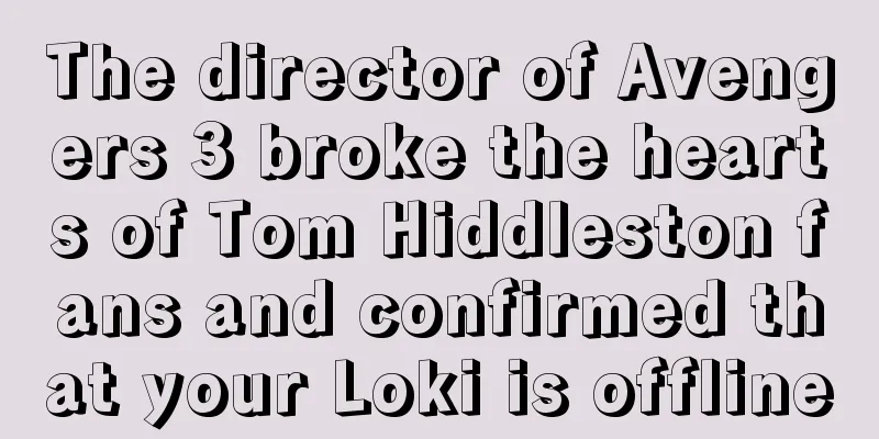 The director of Avengers 3 broke the hearts of Tom Hiddleston fans and confirmed that your Loki is offline