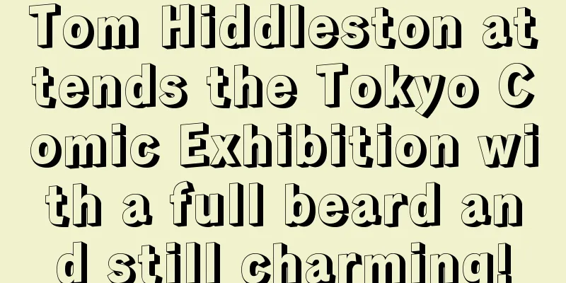Tom Hiddleston attends the Tokyo Comic Exhibition with a full beard and still charming!