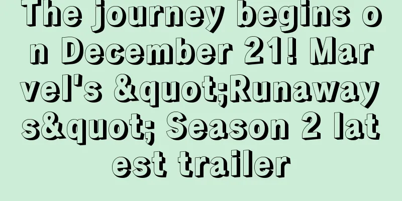 The journey begins on December 21! Marvel's "Runaways" Season 2 latest trailer