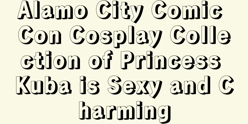 Alamo City Comic Con Cosplay Collection of Princess Kuba is Sexy and Charming