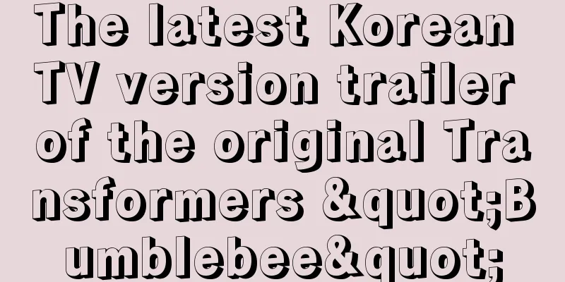 The latest Korean TV version trailer of the original Transformers "Bumblebee"