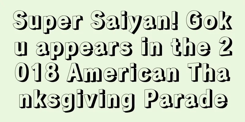 Super Saiyan! Goku appears in the 2018 American Thanksgiving Parade