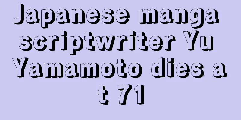 Japanese manga scriptwriter Yu Yamamoto dies at 71