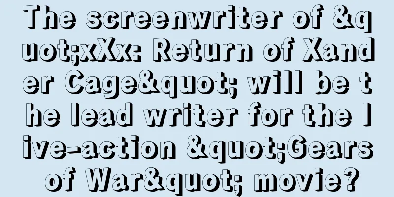 The screenwriter of "xXx: Return of Xander Cage" will be the lead writer for the live-action "Gears of War" movie?