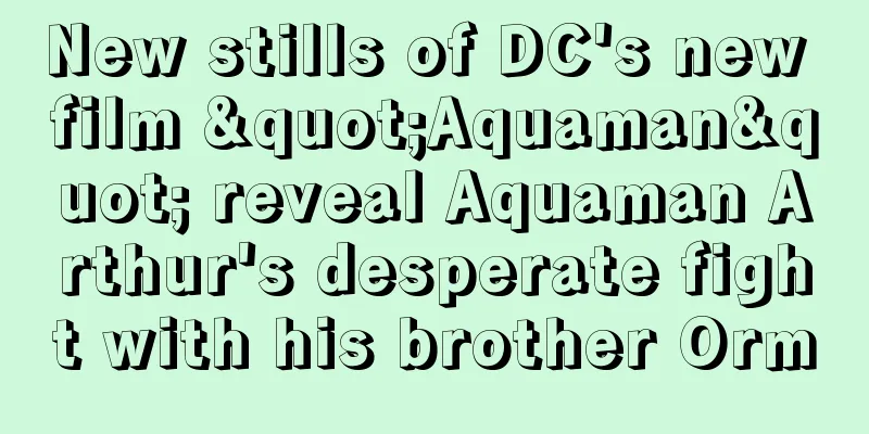 New stills of DC's new film "Aquaman" reveal Aquaman Arthur's desperate fight with his brother Orm