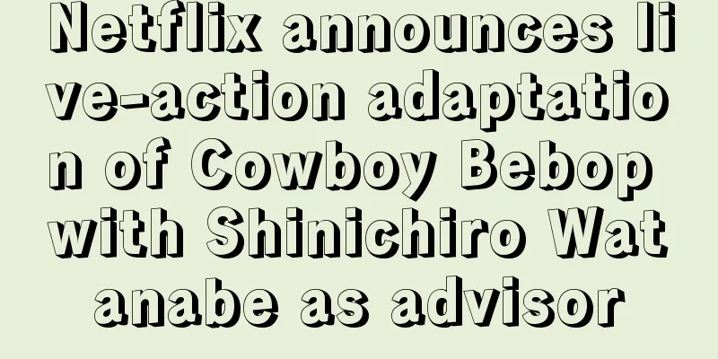 Netflix announces live-action adaptation of Cowboy Bebop with Shinichiro Watanabe as advisor