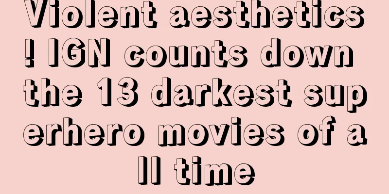 Violent aesthetics! IGN counts down the 13 darkest superhero movies of all time