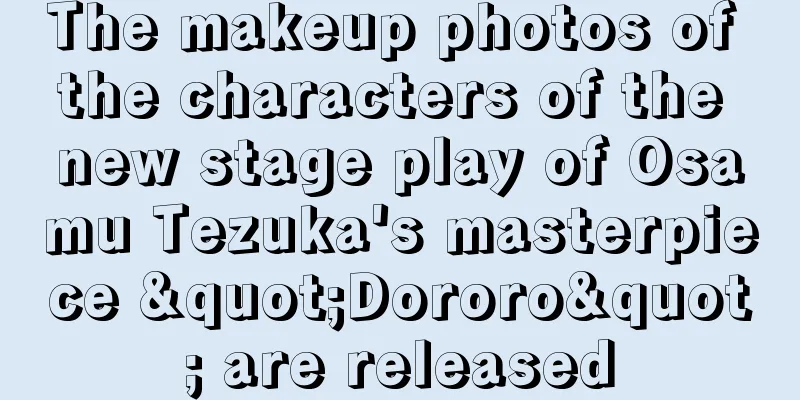 The makeup photos of the characters of the new stage play of Osamu Tezuka's masterpiece "Dororo" are released
