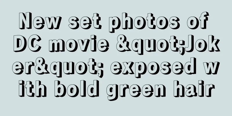 New set photos of DC movie "Joker" exposed with bold green hair