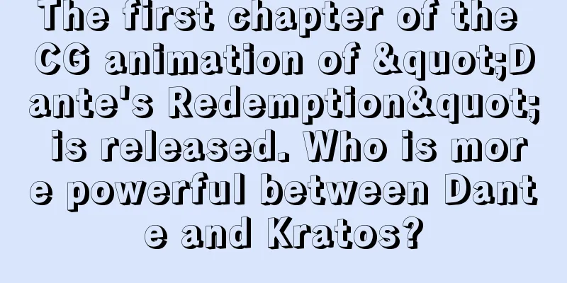 The first chapter of the CG animation of "Dante's Redemption" is released. Who is more powerful between Dante and Kratos?