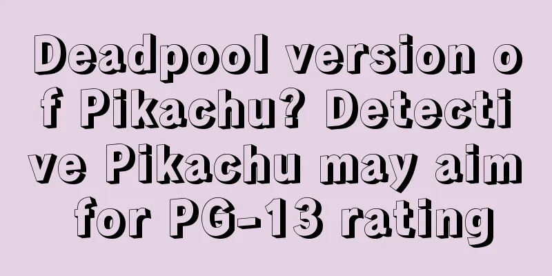 Deadpool version of Pikachu? Detective Pikachu may aim for PG-13 rating