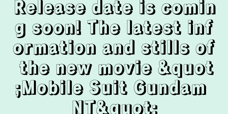 Release date is coming soon! The latest information and stills of the new movie "Mobile Suit Gundam NT"