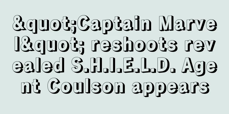 "Captain Marvel" reshoots revealed S.H.I.E.L.D. Agent Coulson appears