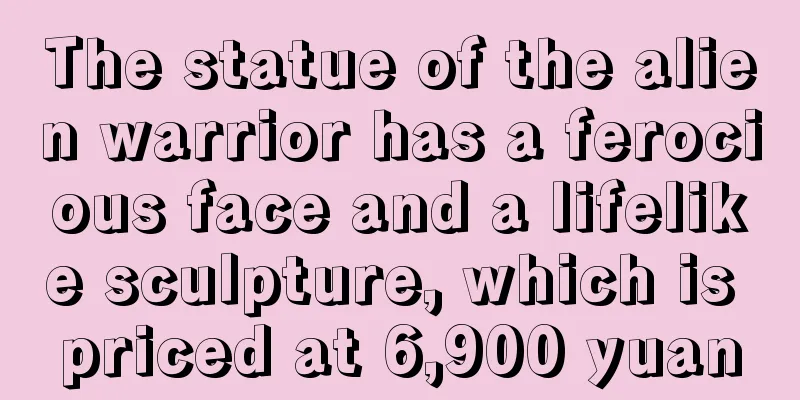 The statue of the alien warrior has a ferocious face and a lifelike sculpture, which is priced at 6,900 yuan