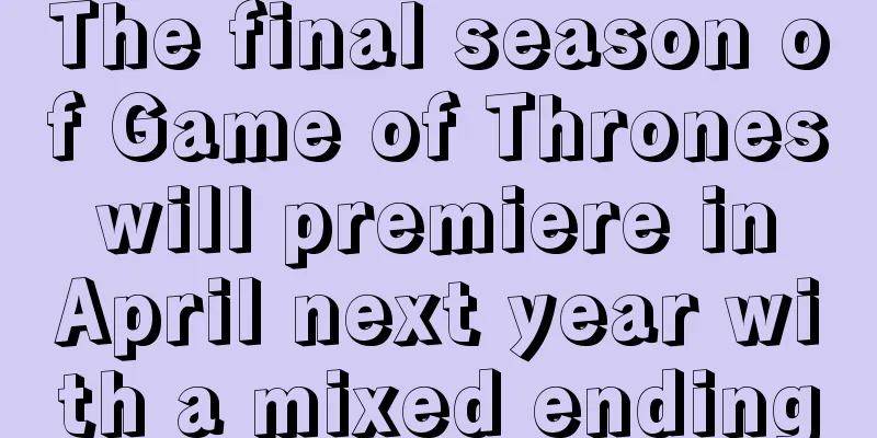 The final season of Game of Thrones will premiere in April next year with a mixed ending