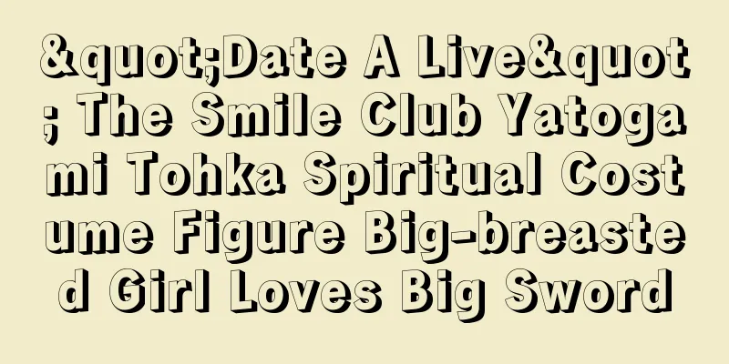 "Date A Live" The Smile Club Yatogami Tohka Spiritual Costume Figure Big-breasted Girl Loves Big Sword