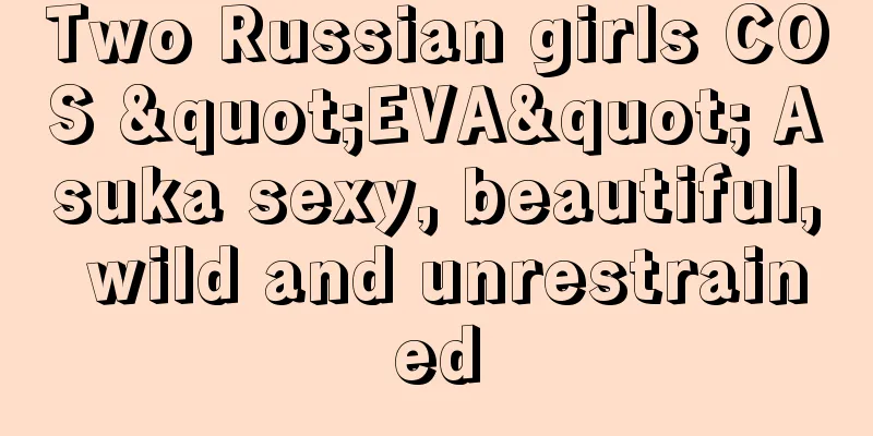 Two Russian girls COS "EVA" Asuka sexy, beautiful, wild and unrestrained