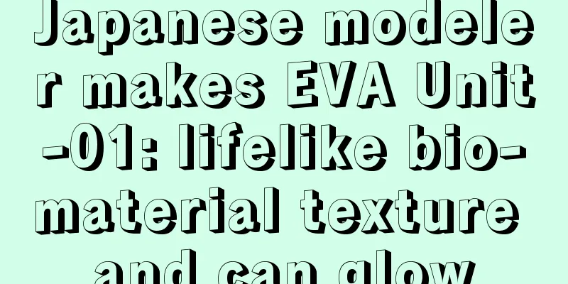 Japanese modeler makes EVA Unit-01: lifelike bio-material texture and can glow