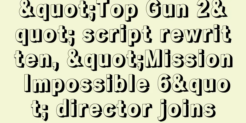 "Top Gun 2" script rewritten, "Mission Impossible 6" director joins