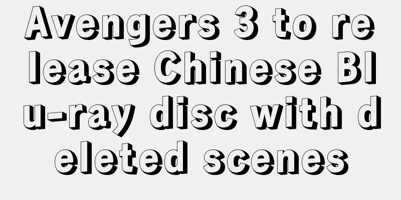 Avengers 3 to release Chinese Blu-ray disc with deleted scenes