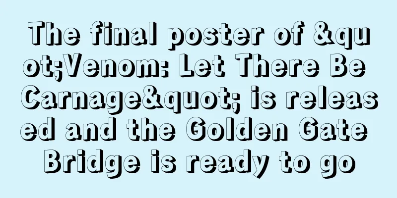 The final poster of "Venom: Let There Be Carnage" is released and the Golden Gate Bridge is ready to go