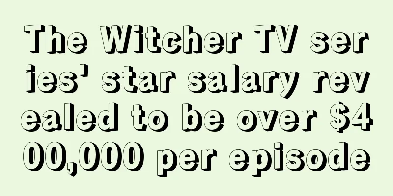 The Witcher TV series' star salary revealed to be over $400,000 per episode