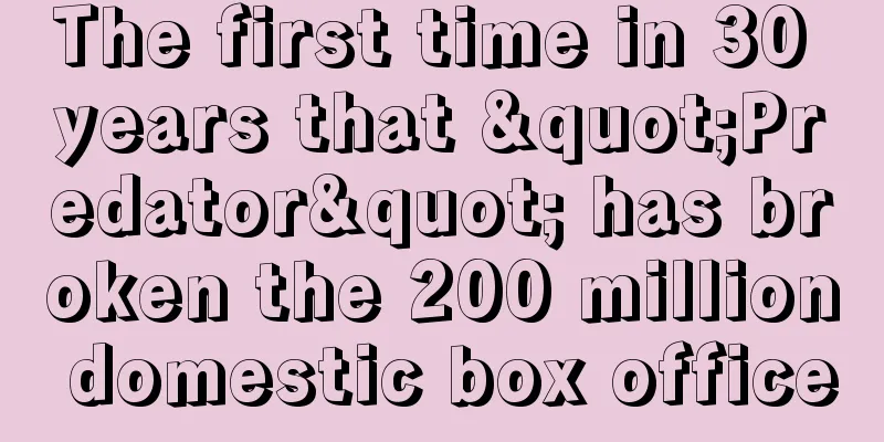 The first time in 30 years that "Predator" has broken the 200 million domestic box office