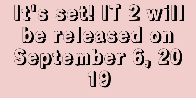 It's set! IT 2 will be released on September 6, 2019