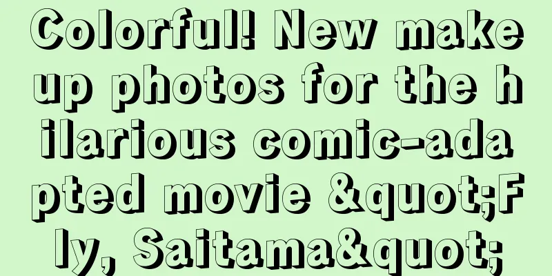Colorful! New makeup photos for the hilarious comic-adapted movie "Fly, Saitama"