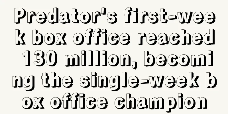 Predator's first-week box office reached 130 million, becoming the single-week box office champion