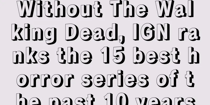 Without The Walking Dead, IGN ranks the 15 best horror series of the past 10 years