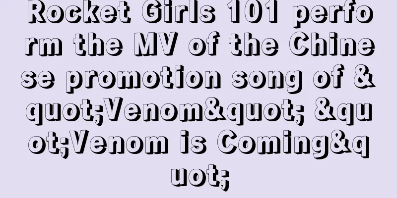 Rocket Girls 101 perform the MV of the Chinese promotion song of "Venom" "Venom is Coming"