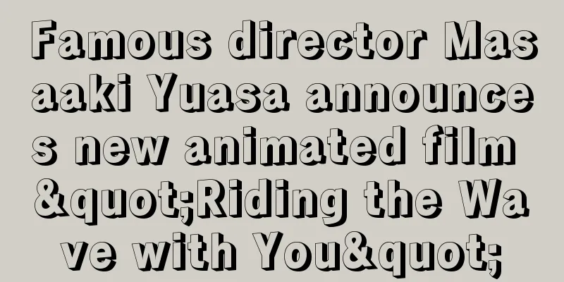 Famous director Masaaki Yuasa announces new animated film "Riding the Wave with You"
