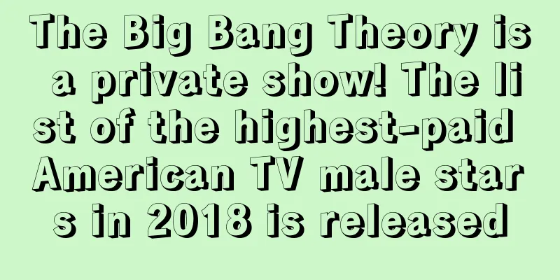 The Big Bang Theory is a private show! The list of the highest-paid American TV male stars in 2018 is released