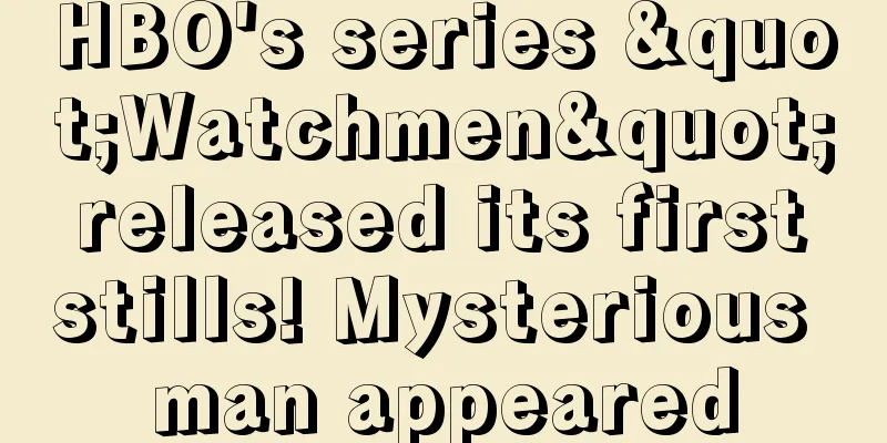 HBO's series "Watchmen" released its first stills! Mysterious man appeared