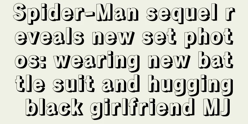 Spider-Man sequel reveals new set photos: wearing new battle suit and hugging black girlfriend MJ