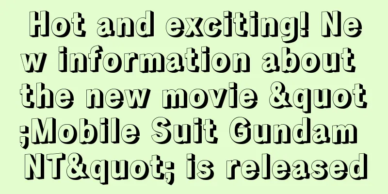 Hot and exciting! New information about the new movie "Mobile Suit Gundam NT" is released