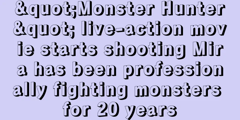 "Monster Hunter" live-action movie starts shooting Mira has been professionally fighting monsters for 20 years
