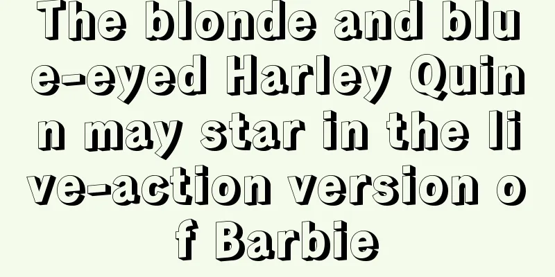 The blonde and blue-eyed Harley Quinn may star in the live-action version of Barbie