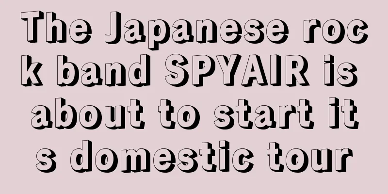 The Japanese rock band SPYAIR is about to start its domestic tour