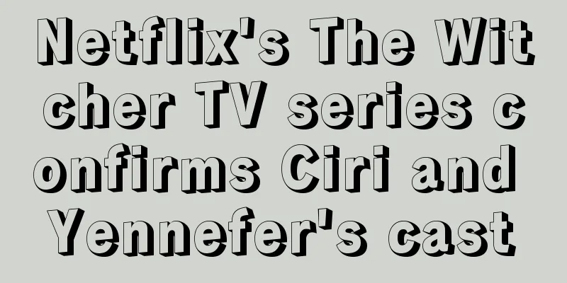 Netflix's The Witcher TV series confirms Ciri and Yennefer's cast
