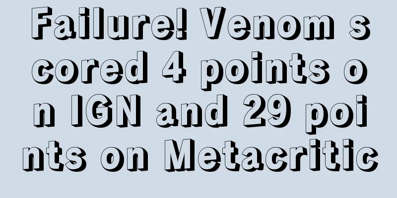 Failure! Venom scored 4 points on IGN and 29 points on Metacritic