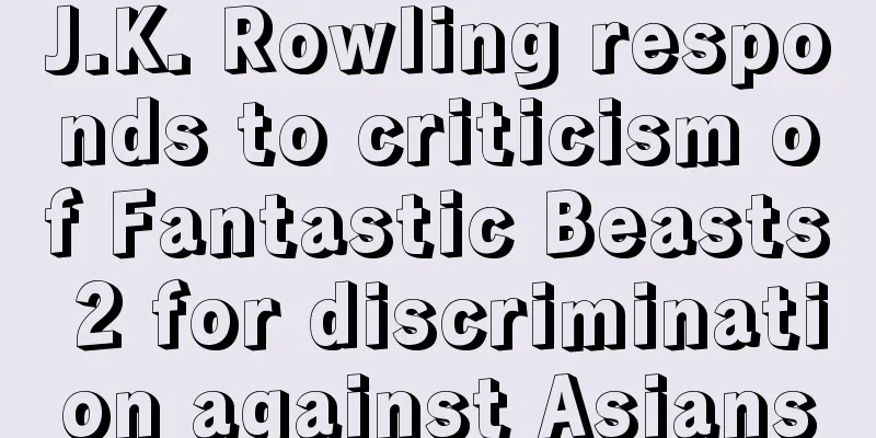 J.K. Rowling responds to criticism of Fantastic Beasts 2 for discrimination against Asians