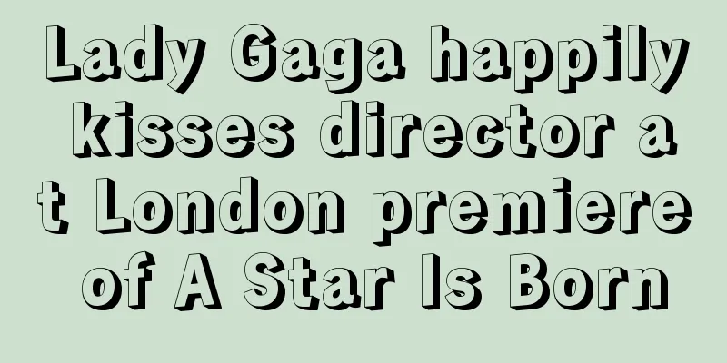 Lady Gaga happily kisses director at London premiere of A Star Is Born