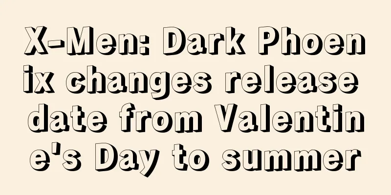 X-Men: Dark Phoenix changes release date from Valentine's Day to summer