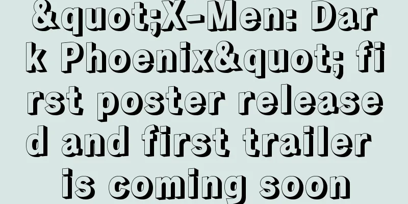 "X-Men: Dark Phoenix" first poster released and first trailer is coming soon