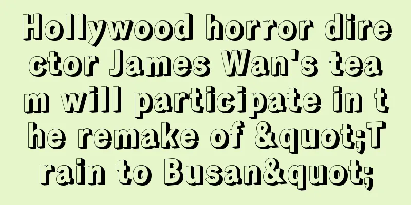 Hollywood horror director James Wan's team will participate in the remake of "Train to Busan"