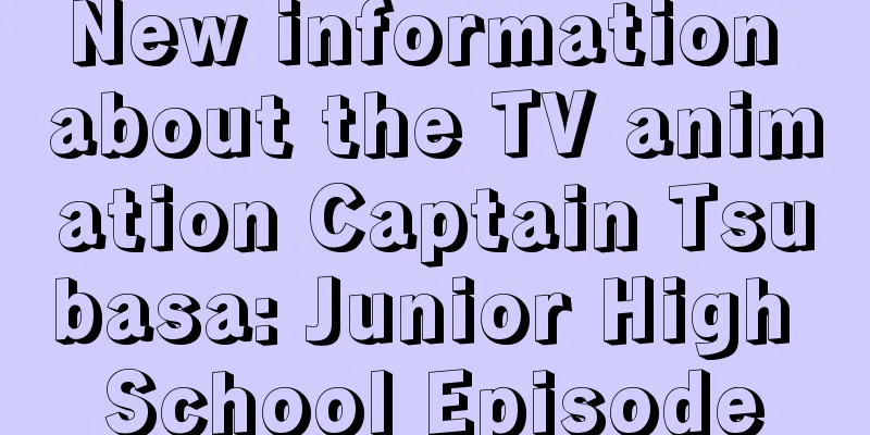 New information about the TV animation Captain Tsubasa: Junior High School Episode